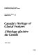 Canada's heritage of glacial features = L'heritage glaciare du Canada /