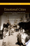 Emotional cities : debates on urban change in Berlin and Cairo, 1860-1910 /