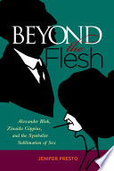 Beyond the flesh : Alexander Blok, Zinaida Gippius, and the Symbolist sublimation of sex /