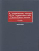 A comprehensive catalogue of the correspondence and papers of James Monroe /
