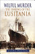 Wilful murder : the sinking of the Lusitania /