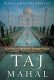 Taj Mahal : passion and genius at the heart of the Moghul empire  /