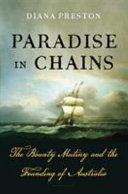 Paradise in chains : the Bounty Mutiny and the founding of Australia /
