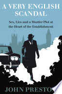 A very English scandal : sex, lies and a murder plot in the houses of Parliament /