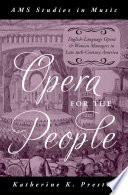 Opera for the people : English-language opera and women managers in late 19th-century America /