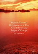 Political cultural developments in east Asia : interpreting logics of change /