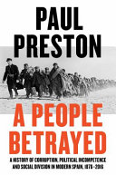 A people betrayed : a history of corruption, political incompetence and social division in modern Spain /