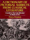 A dictionary of pictorial subjects from classical literature : a guide to their identification in works of art /