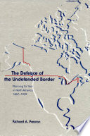 The defence of the undefended border : planning for war in North America, 1867-1939 /