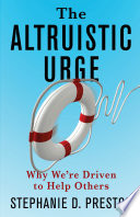 The altruistic urge : why we're driven to help others /