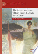 The Correspondence of Karl Heinrich Ulrichs, 1846-1894 /