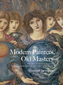 Modern painters, old masters : the art of imitation from the Pre-Raphaelites to the First World War /