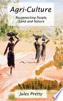 Agri-culture : reconnecting people, land and nature /