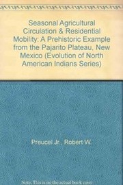 Seasonal circulation and dual residence in the Pueblo Southwest : a prehistoric example from the Pajarito Plateau, New Mexico /