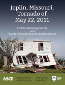 Joplin, Missouri, tornado of May 22, 2011 : structural damage survey and case for tornado-resilient building codes /