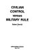 Civilian control versus military rule /