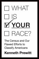 What is your race? : the census and our flawed efforts to classify Americans /