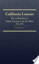 Californio Lancers : the 1st Battalion of Native Cavalry in the Far West, 1863-1866 /
