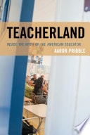 Teacherland : inside the myth of the American educator /