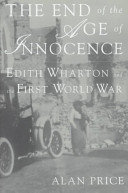 The end of the age of innocence : Edith Wharton and the First World War /