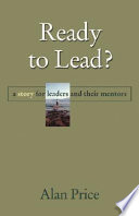 Ready to lead? : a story for leaders and their mentors /