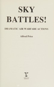 Sky battles ! : dramatic air warfare actions /