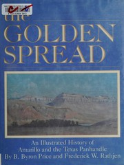 The golden spread : an illustrated history of Amarillo and the Texas Panhandle /