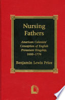 Nursing fathers : American colonists' conception of English Protestant kingship, 1688-1776 /