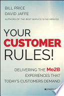 Your customer rules! : delivering the Me2B experiences that today's customers demand /