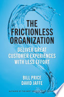 The frictionless organization : deliver great customer experiences with less effort /
