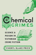 Chemical crimes : science and poison in Victorian crime fiction /