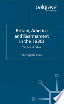 Britain, America and rearmament in the 1930s : the cost of failure /