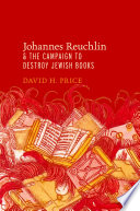 Johannes Reuchlin and the campaign to destroy Jewish books /
