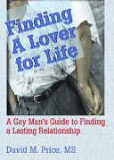 Finding a lover for life : a gay man's guide to finding a lasting relationship /