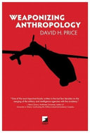 Weaponizing anthropology : Social Science in service of the Militarized State /