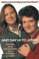 And say hi to Joyce : the life and chronicles of a lesbian couple /