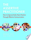 The assertive practitioner : how to improve early years practice through effective communication /