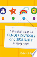 A practical guide to gender diversity and sexuality in early years /