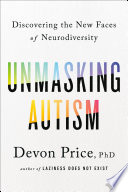 Unmasking autism : discovering the new faces of neurodiversity /