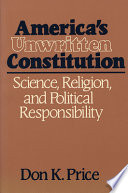 America's unwritten constitution : science, religion, and political responsibility /
