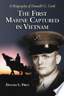 The first Marine captured in Vietnam : a biography of Donald G. Cook /