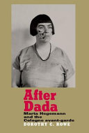 After Dada : Marta Hegemann and the Cologne avant-garde /