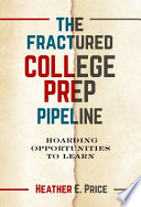 The fractured college prep pipeline : hoarding opportunities to learn /