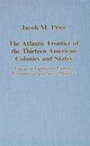 The Atlantic frontier of the thirteen American colonies and states : essays in eighteenth century commercial and social history /