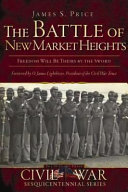 The Battle of New Market Heights : freedom will be theirs by the sword /