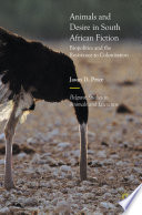 Animals and desire in South African fiction : biopolitics and the resistance to colonization /