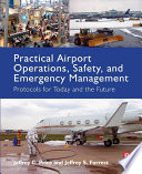 Practical airport operations, safety, and emergency management : protocols for today and the future /