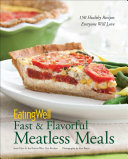 EatingWell fast & flavorful meatless meals : 150 healthy recipes everyone will love /