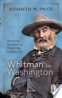 Whitman in Washington : becoming the national poet in the federal city /