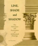 Line, shade and shadow : the fabrication and preservation of architectural drawings /